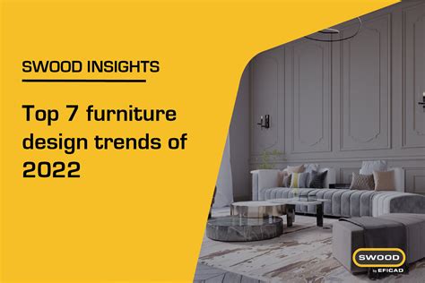 Top 7 Furniture Design Trends Of 2022 Swood By Eficad