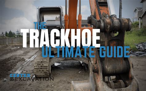 The Trackhoe Ultimate Guide Centex Excavation