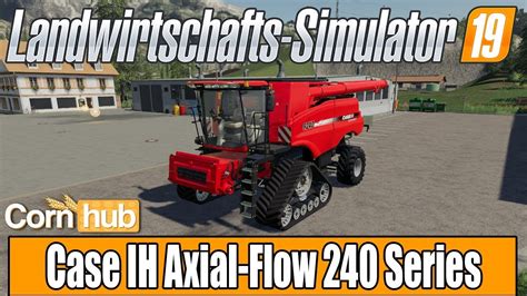 Ls19 Modvorstellung Case Ih Axial Flow 240 Series Ls19 Mods Youtube