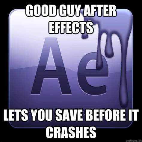 Good Guy After Effects Memes Quickmeme