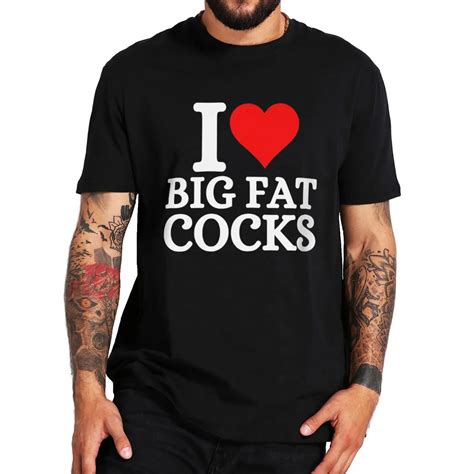 i love big fat cocks t shirt funny quote adult humor slang tee tops high quality 100 cotton