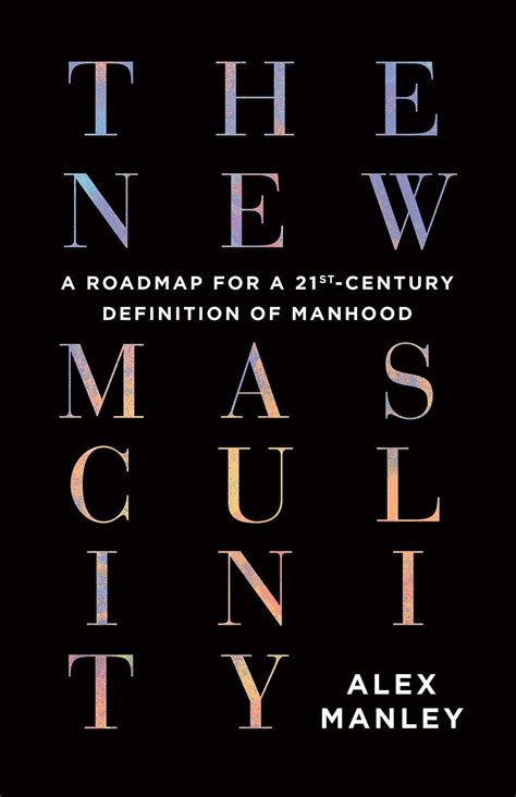The New Masculinity A Roadmap For A 21st Century Definition Of Manhood