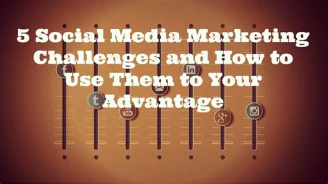 5 Social Media Marketing Challenges And How To Use Them To Your