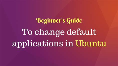 How To Change Default Applications In Ubuntu Ktechpit