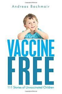 Product availability varies by location. Vaccine Free: 111 Stories of Unvaccinated Children by Bachmair, Andreas Book The 9781478396529 ...