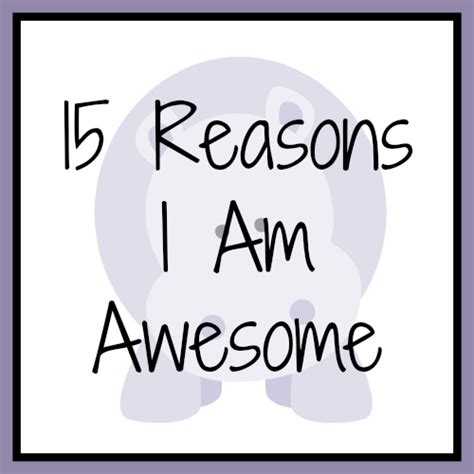 15 Reasons I Am Awesome