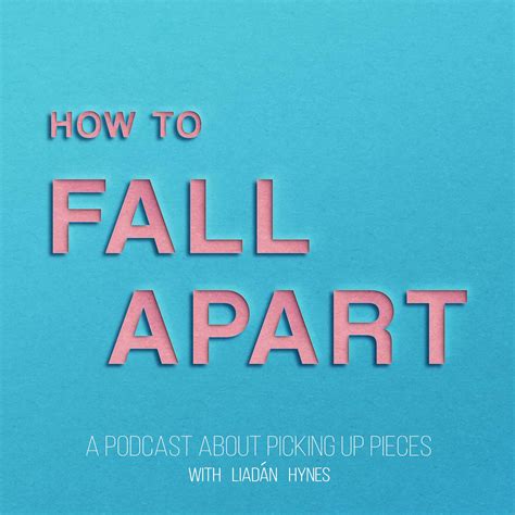 How To Fall Apart Listen Via Stitcher For Podcasts