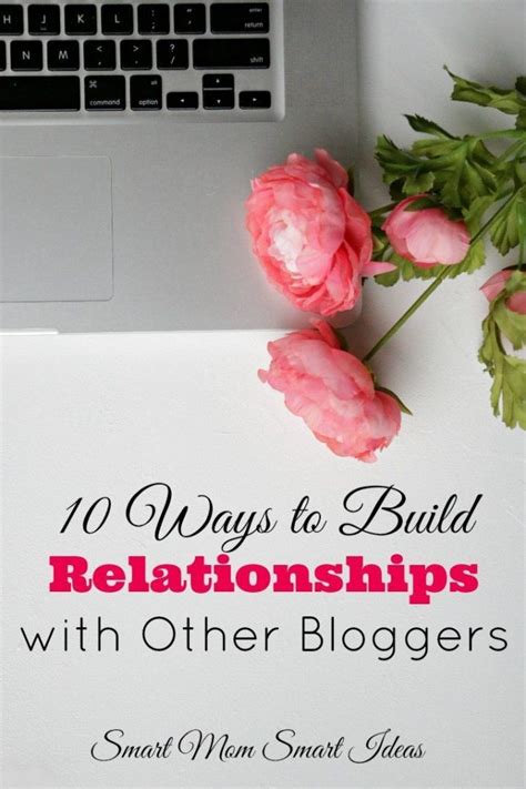 10 Ways To Build Relationships With Other Bloggers Smart Mom Smart Ideas