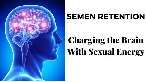 semen retention charging the brain with sexual energy youtube
