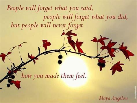 How You Make People Feel Maya Angelou Maya Angelou Quotes Feelings