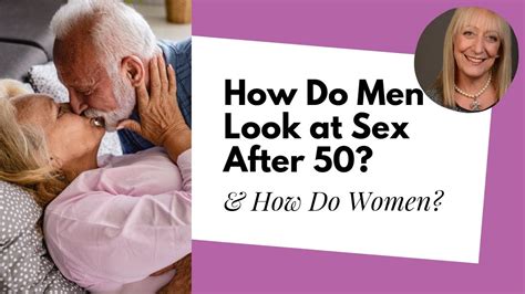 Mature Dating Do Men Look At Sex After 50 Differently Than Women Youtube