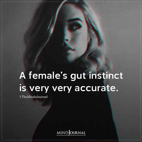 A Females Gut Instinct Is Very Very Accurate Intuition Quotes