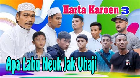 Film Komedi Aceh Terbaru 2020 Harta Karoen 3 Apa Lahu Neuk Jak U Haji Youtube