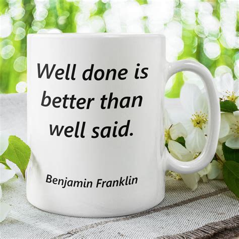 Well Done Is Better Than Well Said Famous Quote By Benjamin Etsy