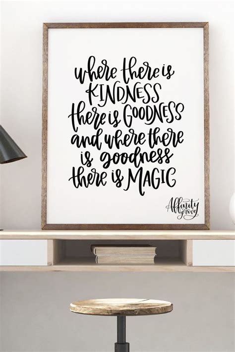 Home >> 155 most powerful kindness quotes that will make you a better person. Where there is Kindness there is Goodness and where there is Goodness there is Magic - Printable ...
