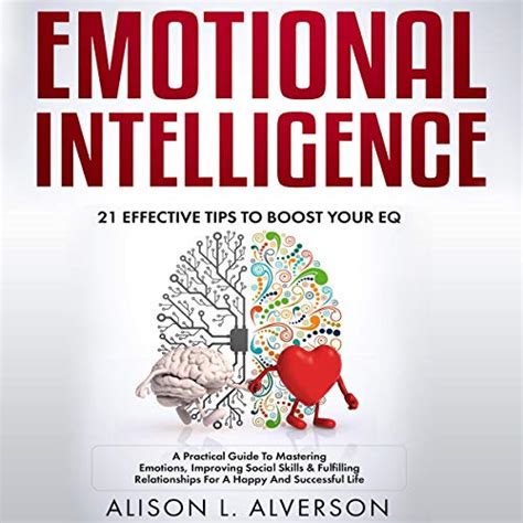 Emotional Intelligence 21 Effective Tips To Boost Your Eq By Alison L