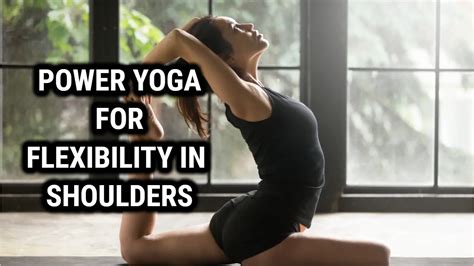 Power Yoga Poses For Flexibility In The Shoulders The Power Yoga