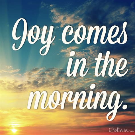 Joy Comes In The Morning Joy In The Morning Faith In God Christian