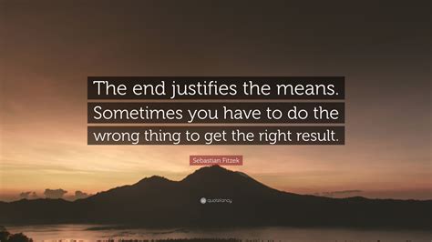 Sebastian Fitzek Quote “the End Justifies The Means Sometimes You