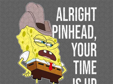 Mademark X Spongebob Squarepants Spongebob Alright Pinhead Your Time Is
