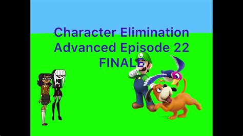 Character Elimination Advanced Episode 22 Finale Youtube