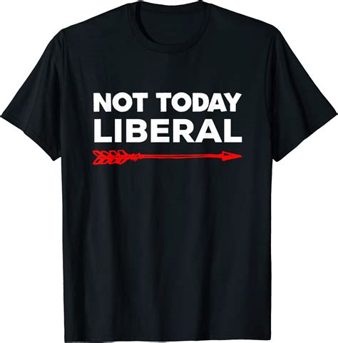 Not Today Liberal T Shirt Uk Fashion