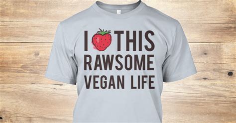 I Love This Rawsome Vegan Life Products Teespring