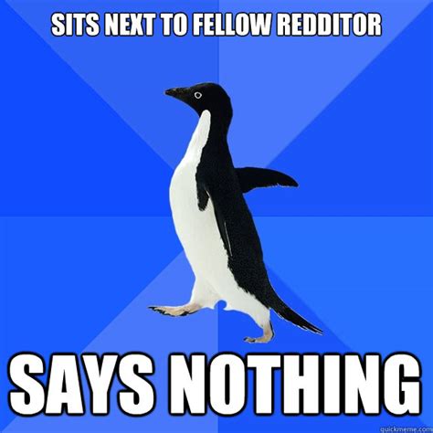 Sits Next To Fellow Redditor Says Nothing Misc Quickmeme