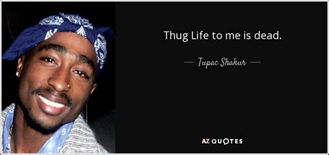 Tupac Shakur Quote Thug Life To Me Is Dead