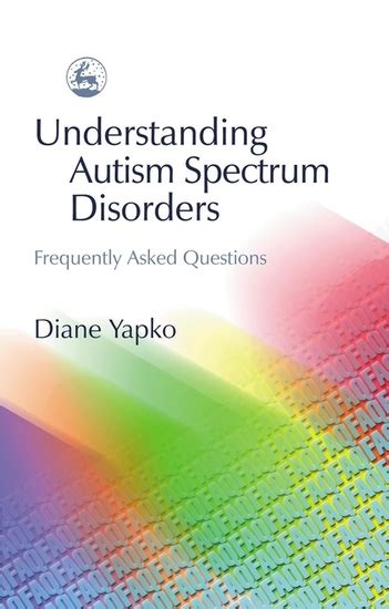 Understanding Autism Spectrum Disorders Frequently Asked Questions