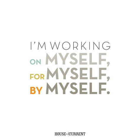 Im Working On Myself For Myself By Myself Motivational Quote