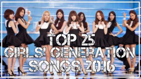 Top 25 Girls Generation 소녀시대 Songs 2016 Youtube