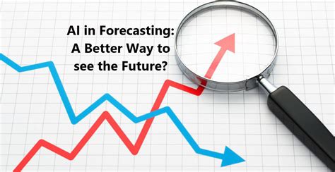 Using Artificial Intelligence For Forecasting A Better Way To See The
