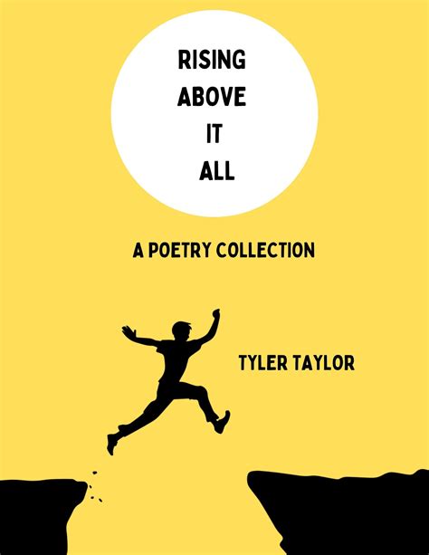 Rising Above It All A Poetry Collection By Tyler Taylor Goodreads