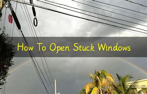 How To Open Stuck Windows