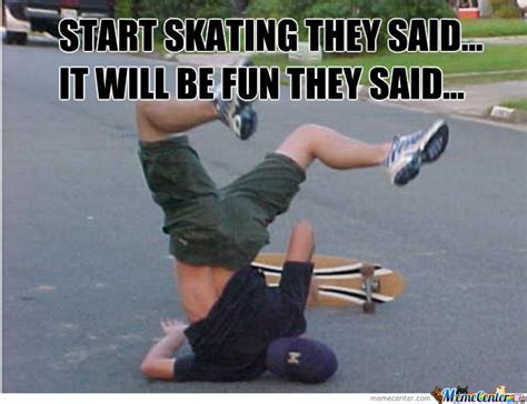 Funny Skateboarding Meme Start Skating They Said It Will Be Fun They