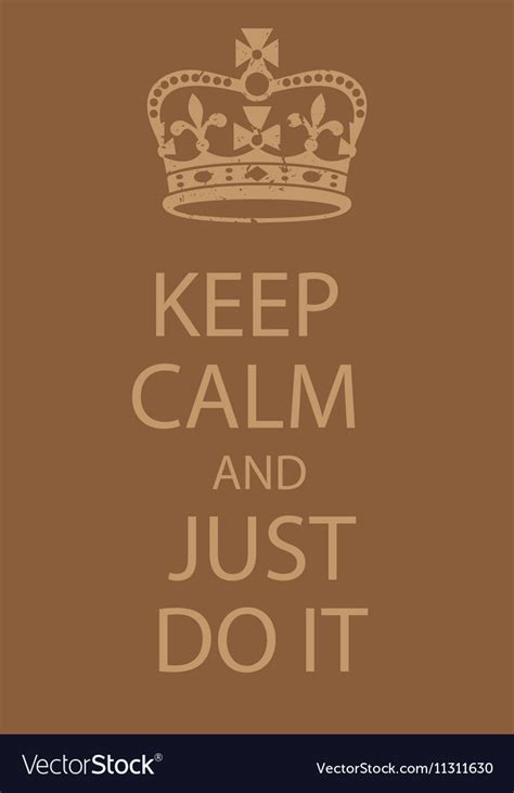 Keep Calm And Just Do It Poster Royalty Free Vector Image