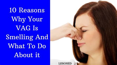 Reasons Why Your Vagina Is Smelling And What To Do About It Lesoned