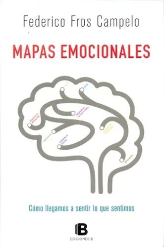 Mapas Emocionales Còmo Llegamos A Sentir Lo Que Sentimos De Fros