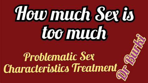 How Much Sex Is Too Much Problematic Sex Dr Burki Psychiatrist Sexologist Urdu Hindi Youtube