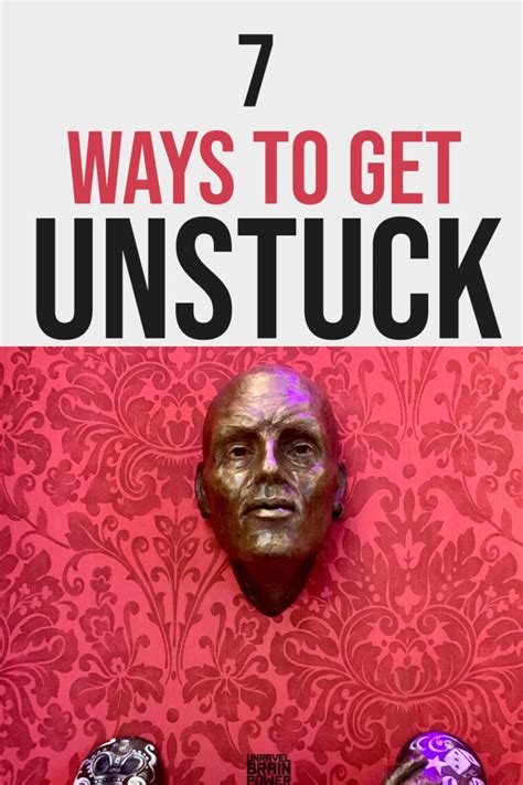 How To Get Unstuck 7 Ways To Get Unstuck Unravel Brain Power