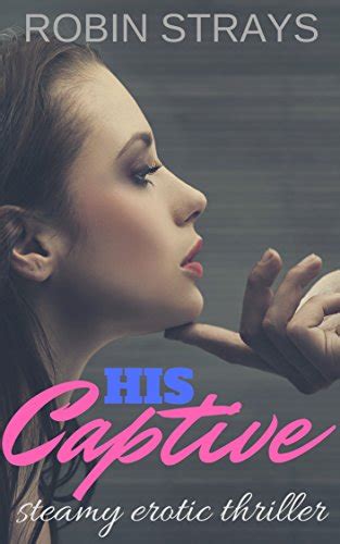 His Captive Steamy Erotic Thriller Ebook Strays Robin