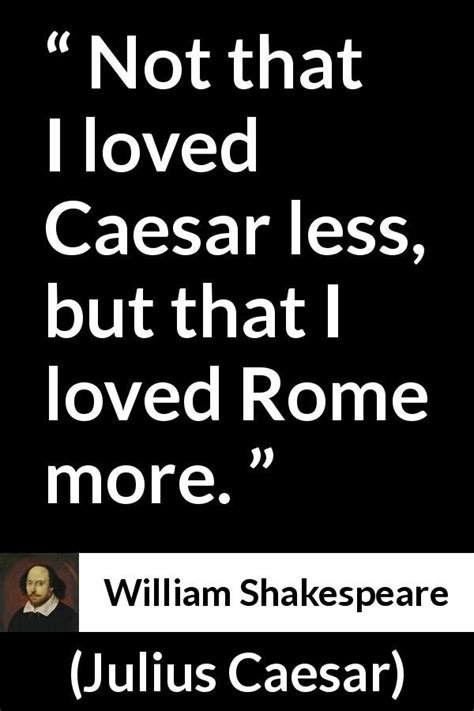 William Shakespeare Quote About Love From Julius Caesar Shakespeare