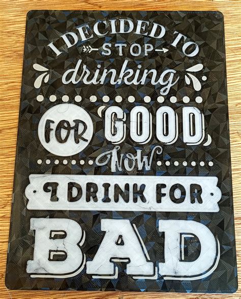 Funny sign - I decided to stop drinking for good, Now I drink for BAD