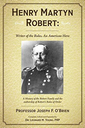 Henry Martyn Robert Writer Of The Rules An American Hero Ebook O
