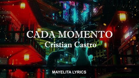 Cada Momento Cristian Castro Letralyrics Youtube