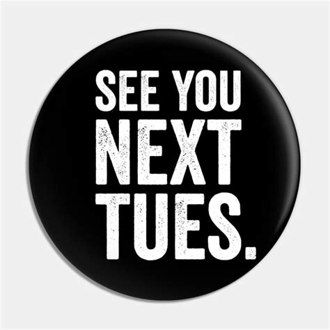 see you next tuesday funny swearing see you next tuesday pin teepublic