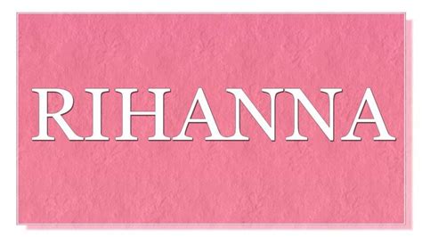 Meaning Of The Name Rihanna What Is The Meaning Of The Name Rihanna