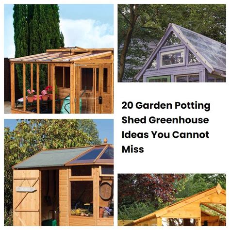 20 Garden Potting Shed Greenhouse Ideas You Cannot Miss Sharonsable