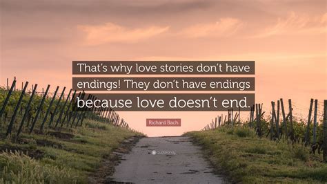 richard bach quote “that s why love stories don t have endings they don t have endings because